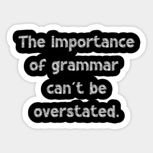 The importance of grammar can't be overstated, National Grammar Day, Teacher Gift, Child Gift, Grammar Police, Grammar Nazi, Grammar Quotes, Sticker